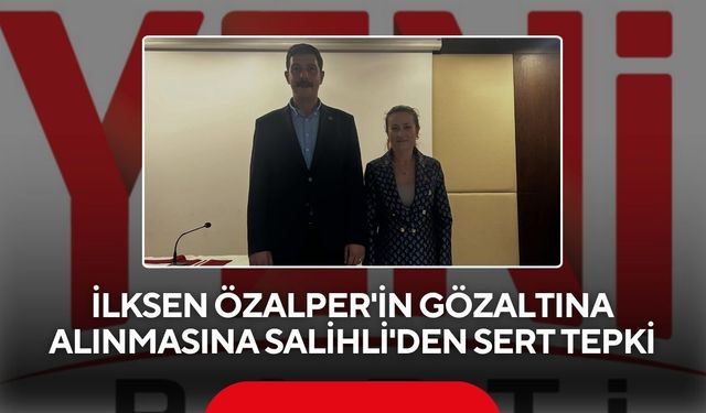 İlksen Özalper'in gözaltına alınmasına Salihli'den sert tepki