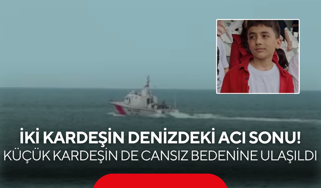 İki kardeşin denizdeki acı sonu! Küçük kardeşin de cansız bedenine ulaşıldı