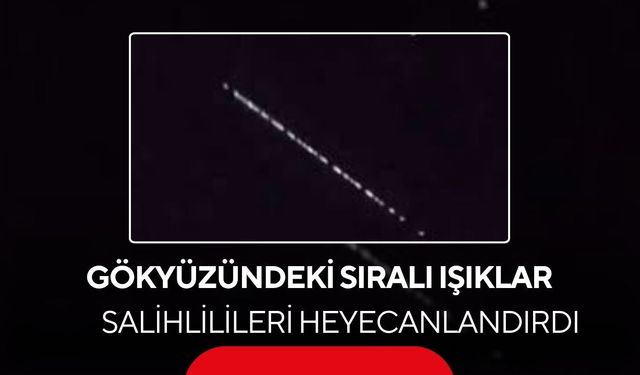 Salihli’de gökyüzünde şaşırtan görüntü! Sıralı ışıklar heyecanlandırdı