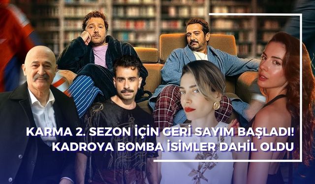 Karma 2. sezon için geri sayım başladı! Kadroya bomba isimler dahil oldu