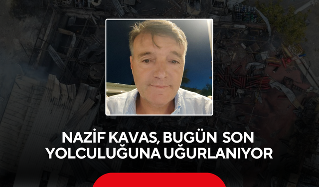 Nazif Kavas Bugün Toprağa Verilecek