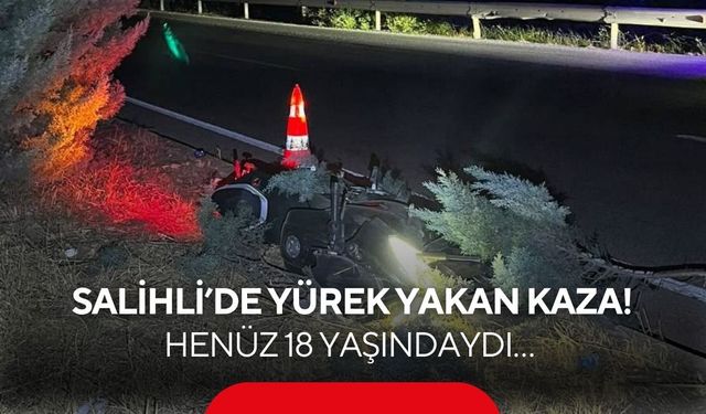 Salihli’de yürek yakan kaza! Henüz 18 yaşındaydı…