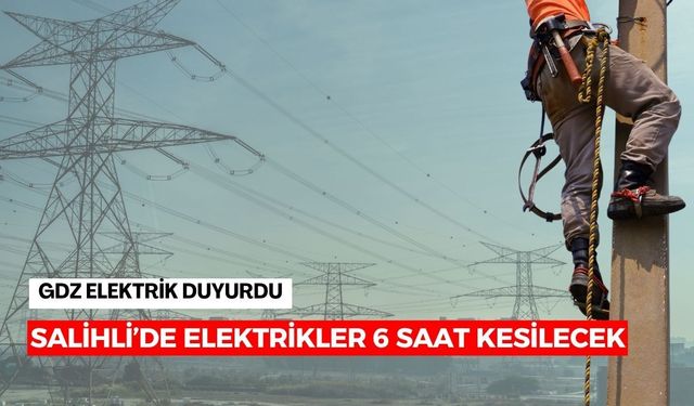 Salihliler dikkat! Elektrikler 6 saat kesilecek