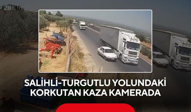 Salihli-Turgutlu yolundaki korkutan kaza kamerada