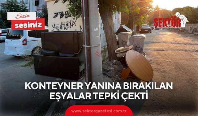 Konteyner yanına bırakılan eşyalar tepki çekti