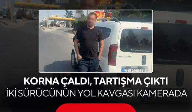 Korna çaldı, tartışma çıktı! İki sürücünün yol kavgası kamerada...
