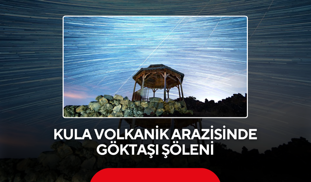 Kula volkanik arazisinde göktaşı şöleni