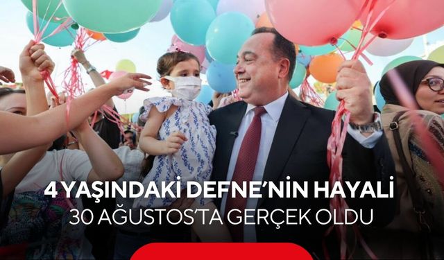 Lösemiyi yenen 4 yaşındaki Defne’nin hayali 30 Ağustos’ta gerçek oldu...