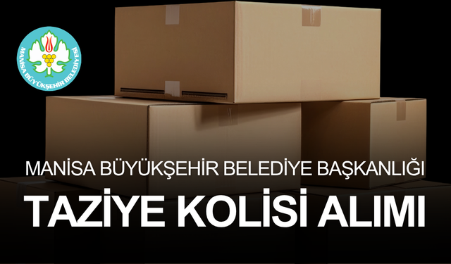 MANİSA BÜYÜKŞEHİR BELEDİYE BAŞKANLIĞI TAZİYE KOLİSİ ALIMI