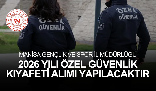 MANİSA GENÇLİK VE SPOR İL MÜDÜRLÜĞÜ 2026 YILI ÖZEL GÜVENLİK KIYAFETİ ALIMI YAPILACAKTIR