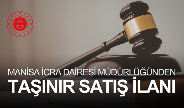 MANİSA İCRA DAİRESİ MÜDÜRLÜĞÜNDEN TAŞINIR SATIŞ İLANI
