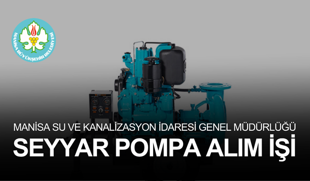 MANİSA SU VE KANALİZASYON İDARESİ GENEL MÜDÜRLÜĞÜ SEYYAR POMPA ALIM İŞİ