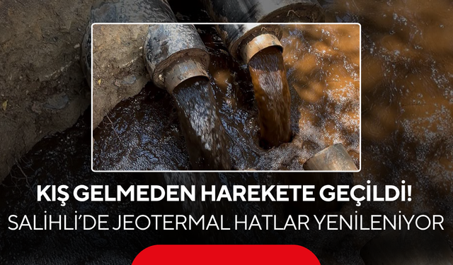 Kış gelmeden harekete geçildi! Salihli’de Jeotermal hatlar yenileniyor