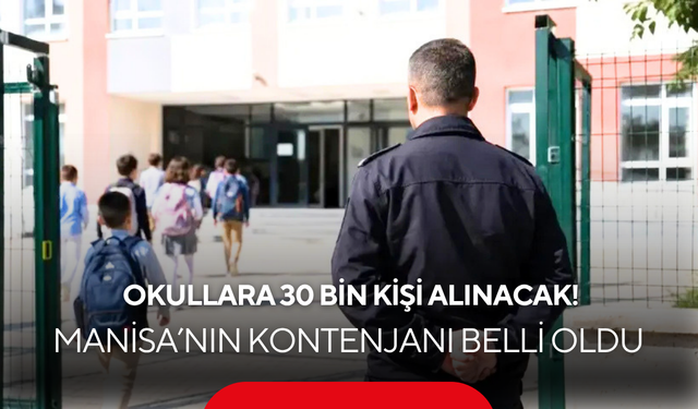 Okullara 30 Bin Kişi Alınacak! Manisa’nın Kontenjanı Belli Oldu