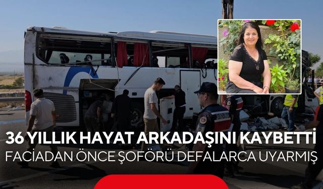 Otobüs kazasında eşini kaybetti! Şoförü defalarca uyardığı ortaya çıktı