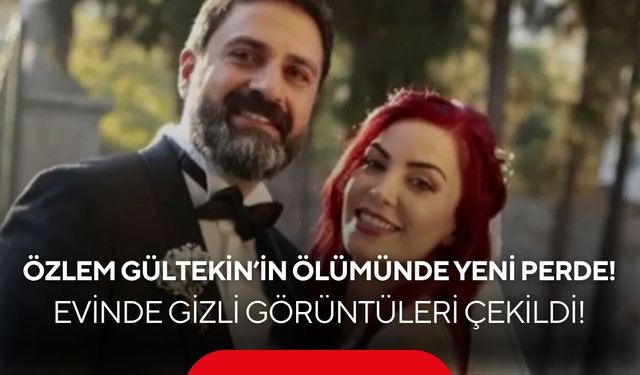 Özlem Gültekin’in ölümü sonrası flaş gelişme! görüntüler için 10 bin dolar istedi