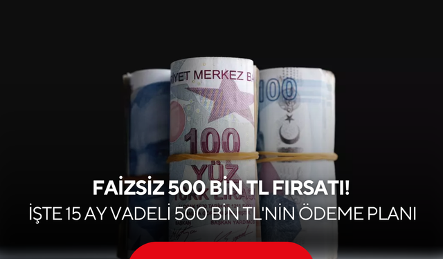 Peşinatsız ve ara ödemesiz faizsiz 500 bin TL maliyeti ne kadar? İşte aylık taksit tutarı