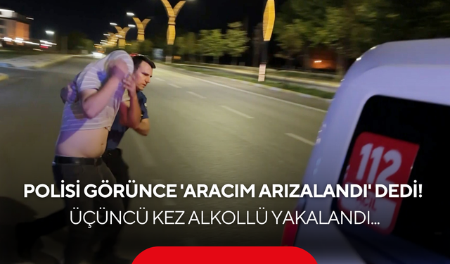 Polisi görünce kaputu açtı, 'Aracım arızalandı' dedi! Üçüncü kez alkollü yakalandı...