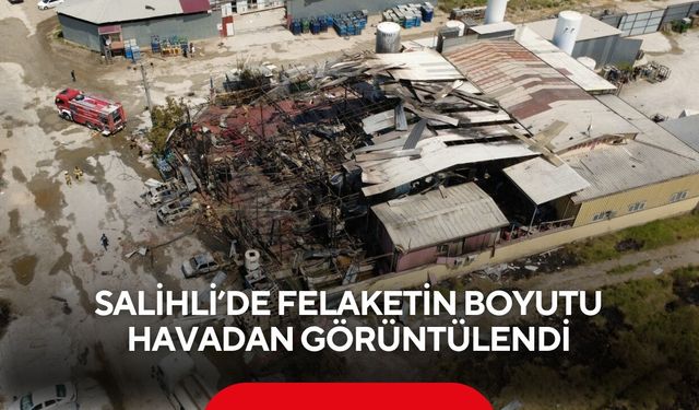 Salihli’de felaketin boyutu havadan görüntülendi