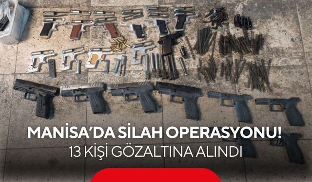 Manisa’da dev silah operasyonu! 13 kişi gözaltına alındı
