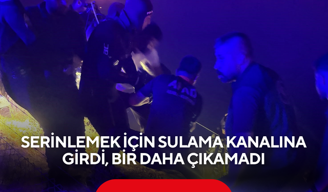 Sulama kanalında kayboldu! 16 yaşındaki çocuğun cansız bedenine ulaşıldı
