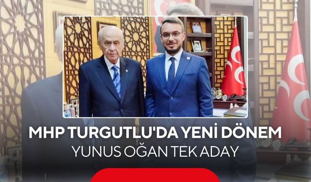 MHP Turgutlu'da yeni dönem: Yunus Oğan tek aday