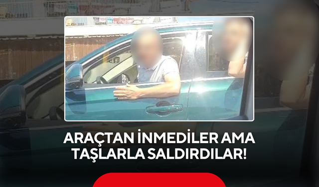 Araçtan İnmediler Ama Taşlarla Saldırdılar!