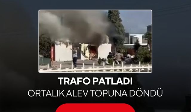Trafo patladı, ortalık alev topuna döndü... Korkutan anlar kamerada!