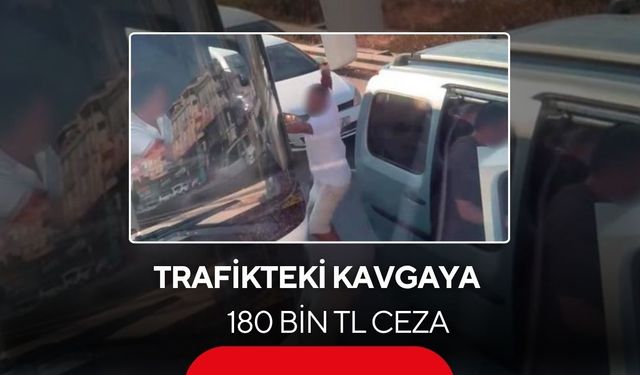 Trafikteki kavgaya 180 bin TL ceza