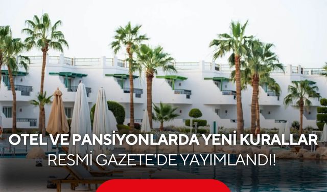 Turizm tesislerinde yeni dönem başlıyor! Yeni kurallar Resmi Gazete’de yayımlandı