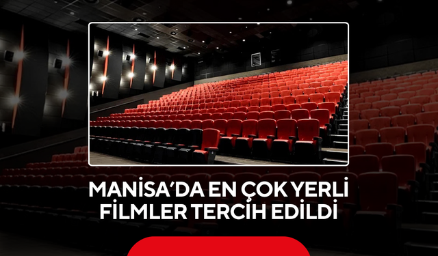 Manisa’da en çok yerli filmler tercih edildi