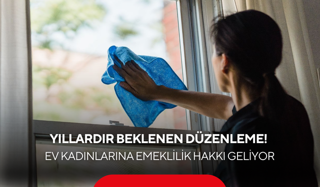Yıllardır beklenen düzenleme! Ev kadınlarına emeklilik hakkı geliyor...
