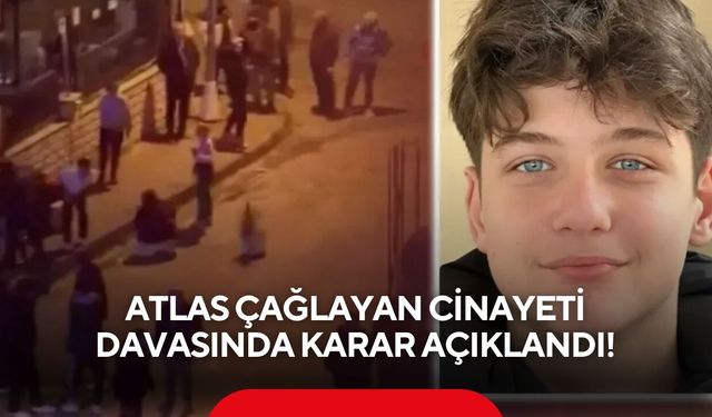 17 yaşındaki Atlas bıçaklanarak öldürülmüştü! Davada karar çıktı