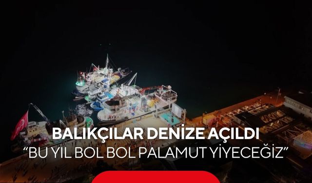 4,5 aylık hasret sona erdi! Balıkçılar ağlarını denize bıraktı! “Bu yıl bol bol palamut yiyeceğiz”