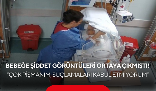 Bebeğe şiddet görüntüleri ortaya çıkmıştı! “Çok pişmanım, suçlamaları kabul etmiyorum”