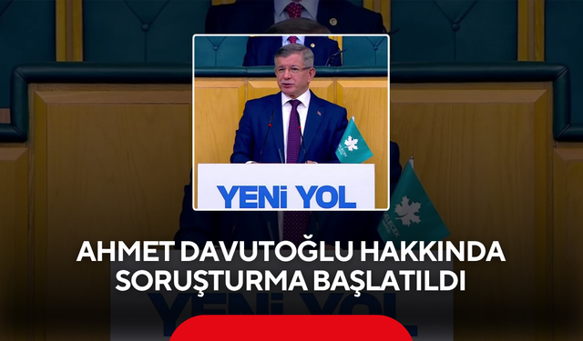 Ahmet Davutoğlu hakkında soruşturma başlatıldı