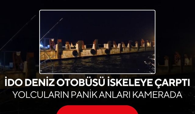 İDO deniz otobüsü iskeleye çarptı! Yolcuların panik anları kamerada