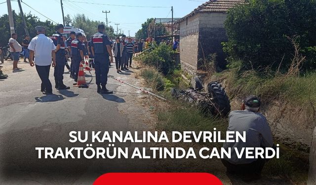 Kahreden kaza! Su kanalına devrilen traktörün altında can verdi