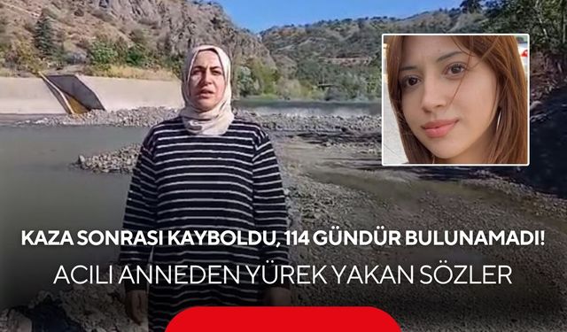 Kaza sonrası kayboldu, 114 gündür bulunamadı! Acılı anneden yürek yakan sözler