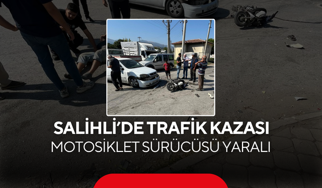 Salihli’de trafik kazası... Motosiklet sürücüsü yaralı