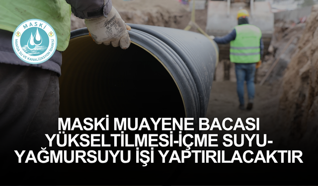 MASKİ MUAYENE BACASI YÜKSELTİLMESİ-İÇME SUYU-YAĞMURSUYU İŞİ YAPTIRILACAKTIR