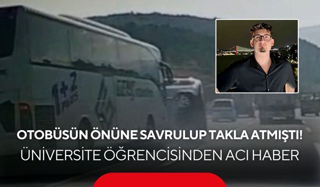 Otobüsün önüne savrulup takla atmıştı! Üniversite öğrencisinden acı haber
