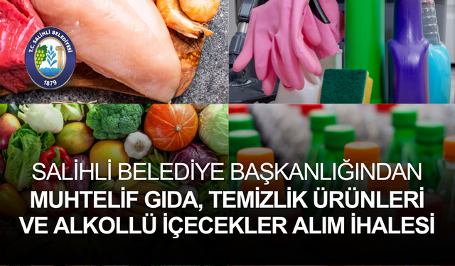 SALİHLİ BELEDİYE BAŞKANLIĞINDAN MUHTELİF GIDA, TEMİZLİK ÜRÜNLERİ VE ALKOLLÜ İÇECEKLER ALIM İHALESİ