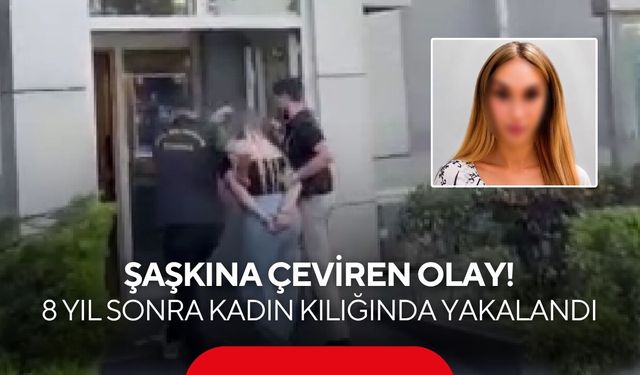 Şaşkına çeviren olay! 8 yıllık firar böyle sona erdi, kadın kılığında yakalandı
