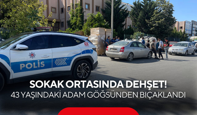 Sokak ortasında dehşet! 43 yaşındaki adam göğsünden bıçaklandı