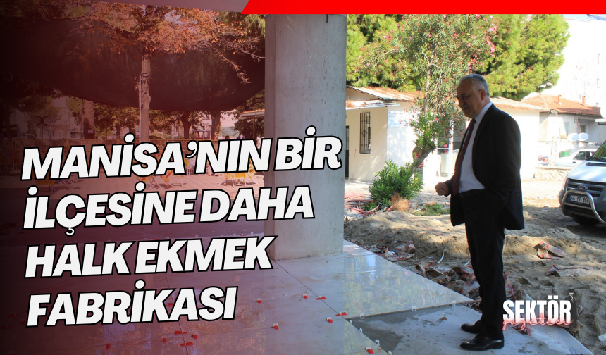 Manisa’nın bir ilçesine daha halk ekmek fabrikası