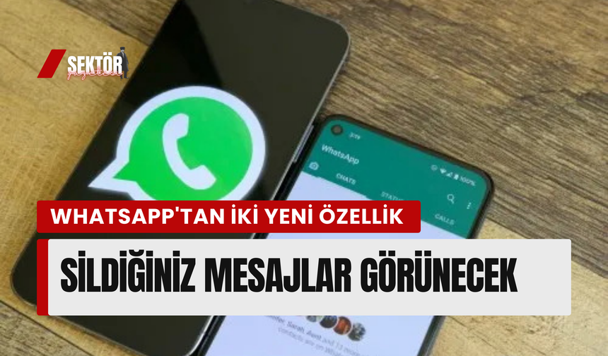 WhatsApp'tan iki yeni özellik: Sildiğiniz mesajlar görünecek