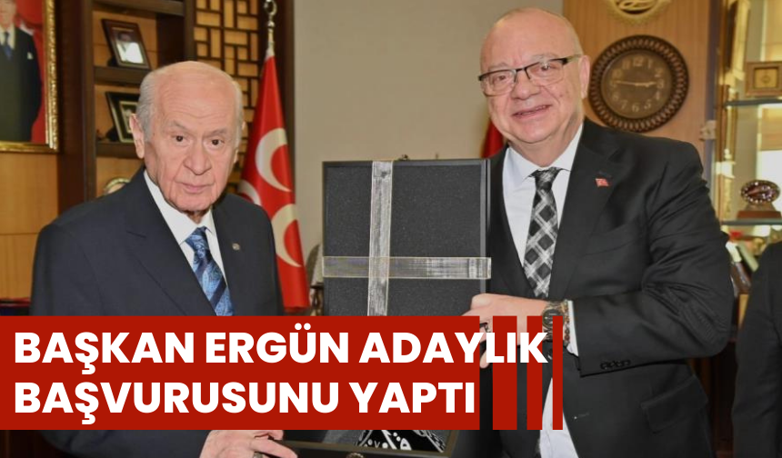 Başkan Ergün adaylık başvurusunu yaptı