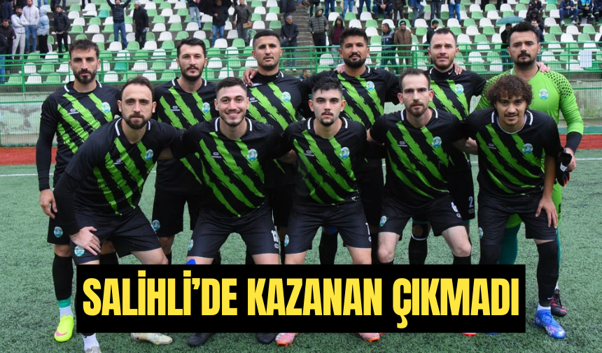 Salihli’de kazanan çıkmadı