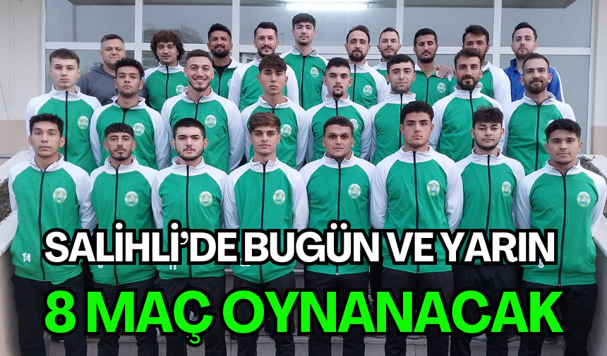 Salihli’de bugün ve yarın 8 maç oynanacak